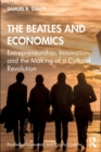 The Beatles and Economics : Entrepreneurship, Innovation, and the Making of a Cultural Revolution - Book
