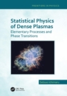 Statistical Physics of Dense Plasmas : Elementary Processes and Phase Transitions - Book