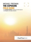 The Exposure Field Guide : The essential handbook to getting the perfect exposure in photography; any subject, anywhere - Book