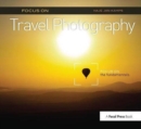 Focus on Travel Photography : Focus on the Fundamentals (Focus On Series) - Book