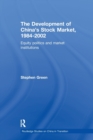The Development of China's Stockmarket, 1984-2002 : Equity Politics and Market Institutions - Book