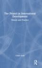 The Project in International Development : Theory and Practice - Book