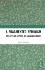 A Fragmented Feminism : The Life and Letters of Anandibai Joshee - Book