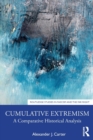 Cumulative Extremism : A Comparative Historical Analysis - Book