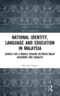 National Identity, Language and Education in Malaysia : Search for a Middle Ground between Malay Hegemony and Equality - Book