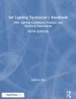 Set Lighting Technician's Handbook : Film Lighting Equipment, Practice, and Electrical Distribution - Book