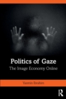 Politics of Gaze : The Image Economy Online - Book