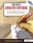Tony White's Animator's Notebook : Personal Observations on the Principles of Movement - Book
