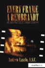 Every Frame a Rembrandt : Art and Practice of Cinematography - Book