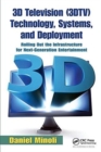 3D Television (3DTV) Technology, Systems, and Deployment : Rolling Out the Infrastructure for Next-Generation Entertainment - Book