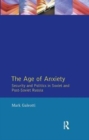 Age of Anxiety, The : Security and Politics in Soviet and Post-Soviet Russia - Book