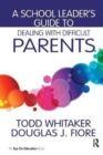 A School Leader's Guide to Dealing with Difficult Parents - Book