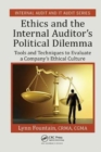 Ethics and the Internal Auditor's Political Dilemma : Tools and Techniques to Evaluate a Company's Ethical Culture - Book
