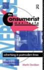 The Consumerist Manifesto : Advertising in Postmodern Times - Book