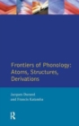 Frontiers of Phonology : Atoms, Structures and Derivations - Book