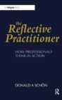 The Reflective Practitioner : How Professionals Think in Action - Book