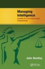 Managing Intelligence : A Guide for Law Enforcement Professionals - Book