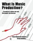 What is Music Production? : A Producers Guide: The Role, the People, the Process - Book