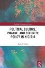 Political Culture, Change, and Security Policy in Nigeria - Book