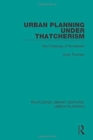 Urban Planning Under Thatcherism : The Challenge of the Market - Book