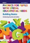 Phonics for Pupils with Special Educational Needs Book 1: Building Basics : Introducing Sounds and Letters - Book