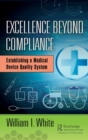 Excellence Beyond Compliance : Establishing a Medical Device Quality System - Book