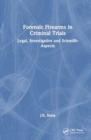 Forensic Firearms in Criminal Trials : Legal, Investigative, and Scientific Aspects - Book