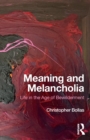 Meaning and Melancholia : Life in the Age of Bewilderment - Book