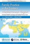 Family Practice In The Eastern Mediterranean Region : Universal Health Coverage And Quality Primary Care - Book