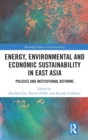 Energy, Environmental and Economic Sustainability in East Asia : Policies and Institutional Reforms - Book