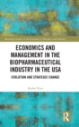 Economics and Management in the Biopharmaceutical Industry in the USA : Evolution and Strategic Change - Book