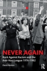 Never Again : Rock Against Racism and the Anti-Nazi League 1976-1982 - Book