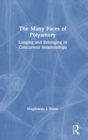 The Many Faces of Polyamory : Longing and Belonging in Concurrent Relationships - Book