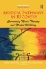 Musical Pathways in Recovery : Community Music Therapy and Mental Wellbeing - Book