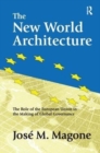 The New World Architecture : The Role of the European Union in the Making of Global Governance - Book