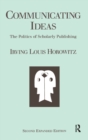 Communicating Ideas : The Politics of Scholarly Publishing - Book