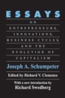 Essays : On Entrepreneurs, Innovations, Business Cycles and the Evolution of Capitalism - Book