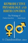 Reproductive Physiology and Birth Control : The Writings of Charles Knowlton and Annie Besant - Book
