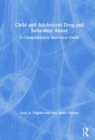 Child and Adolescent Drug and Substance Abuse : A Comprehensive Reference Guide - Book