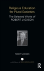 Religious Education for Plural Societies : The Selected Works of Robert Jackson - Book
