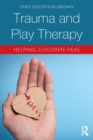 Trauma and Play Therapy : Helping Children Heal - Book