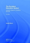 The Excellent Education System : Using Six Sigma to Transform Schools - Book