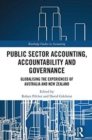 Public Sector Accounting, Accountability and Governance : Globalising the Experiences of Australia and New Zealand - Book