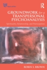 Groundwork for a Transpersonal Psychoanalysis : Spirituality, Relationship, and Participation - Book