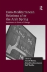 Euro-Mediterranean Relations after the Arab Spring : Persistence in Times of Change - Book
