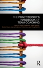 The Practitioner’s Handbook of Team Coaching - Book