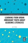 Learning from Urban Immigrant Youth About Academic Literacies - Book