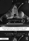 Experimental Filmmaking and the Motion Picture Camera : An Introductory Guide for Artists and Filmmakers - Book