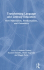 Transforming Language and Literacy Education : New Materialism, Posthumanism, and Ontoethics - Book