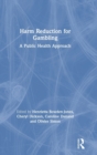 Harm Reduction for Gambling : A Public Health Approach - Book
